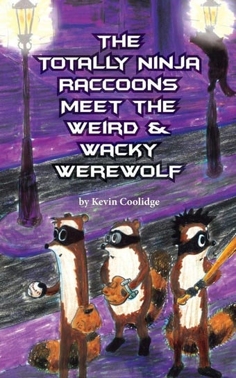 The Totally Ninja Raccoons Meet the Weird & Wacky Werewolf Coolidge Kevin