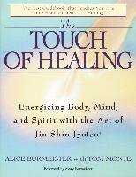 The Touch of Healing: Energizing the Body, Mind, and Spirit with Jin Shin Jyutsu Burmeister Alice, Monte Tom