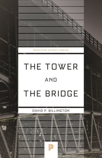 The Tower and the Bridge: The New Art of Structural Engineering David P. Billington