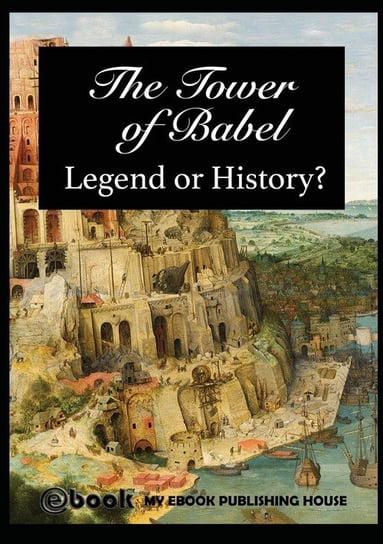 The Tower of Babel - Legend or History? Publishing House My Ebook