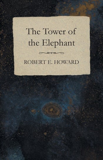 The Tower of the Elephant Howard Robert E.