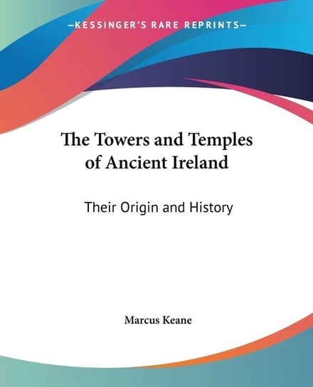 The Towers and Temples of Ancient Ireland Marcus Keane