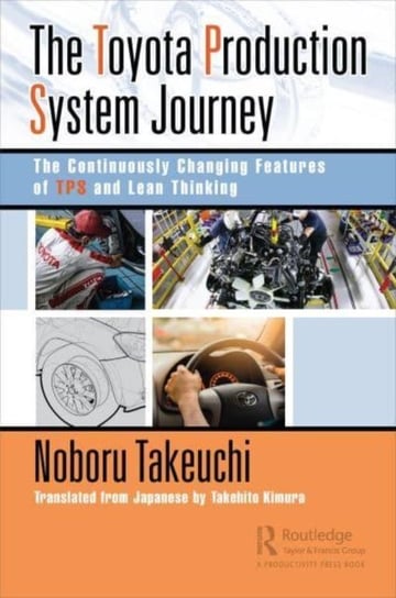 The Toyota Production System Journey. The Continuously Changing Features of TPS and Lean Thinking Taylor & Francis Ltd.