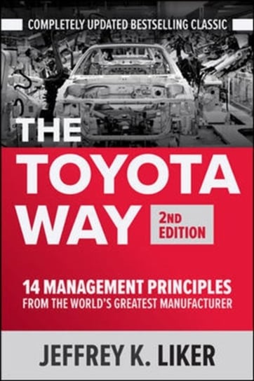 The Toyota Way, Second Edition: 14 Management Principles from the Worlds Greatest Manufacturer Liker Jeffrey K.