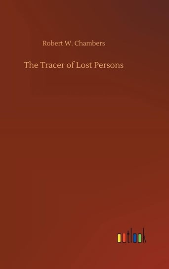 The Tracer of Lost Persons Chambers Robert W.