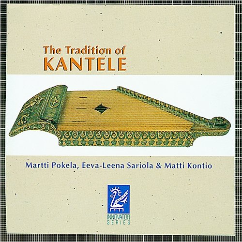 The Tradition of Kantele, Vol. 1 Martti Pokela, Eeva-Leena Sariola and Matti Kontio