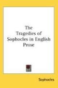 The Tragedies of Sophocles in English Prose Sophocles