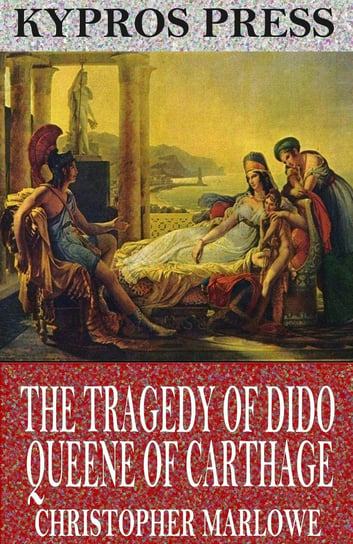 The Tragedy of Dido Queene of Carthage Marlowe Christopher