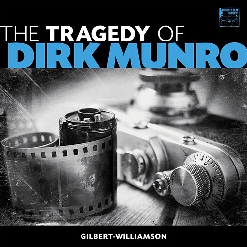 The Tragedy of Dirk Munro Gilbert-Williamson