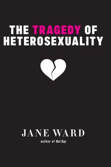 The Tragedy of Heterosexuality Jane Ward