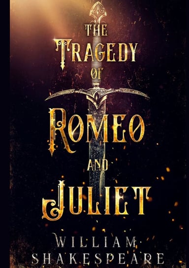 The tragedy of Romeo and Juliet Shakespeare William