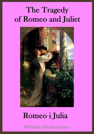The Tragedy of Romeo and Juliet. Romeo i Julia Shakespeare William