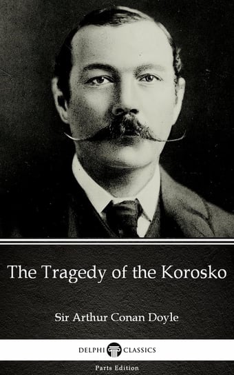 The Tragedy of the Korosko by Sir Arthur Conan Doyle (Illustrated) Doyle Arthur Conan