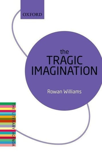 The Tragic Imagination: The Literary Agenda Rowan Williams