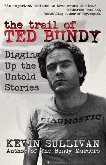 The Trail of Ted Bundy Sullivan Kevin M