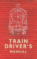 The Train Driver's Manual Maggs Colin