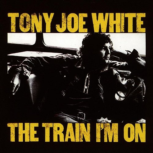 The Train I'm On Tony Joe White