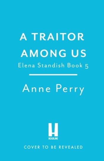 The Traitor Among Us (Elena Standish Book 5): Elena Standish thriller 5 Anne Perry