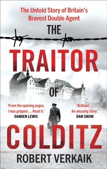 The Traitor of Colditz: The Untold Story of Britain's Bravest Double Agent THE SUNDAY TIMES BESTSELLER Robert Verkaik