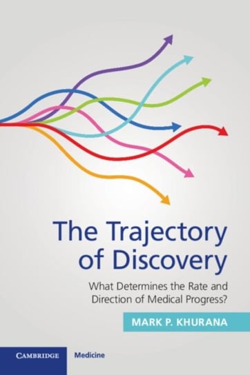 The Trajectory of Discovery: What Determines the Rate and Direction of Medical Progress? Opracowanie zbiorowe