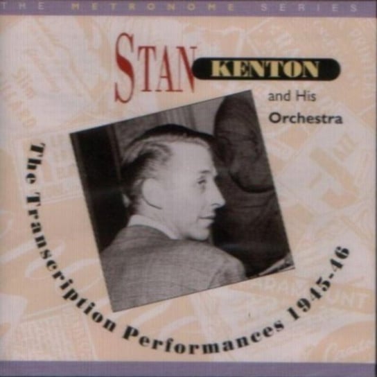 The Transcription Performances 1945-46 Stan Kenton and His Orchestra