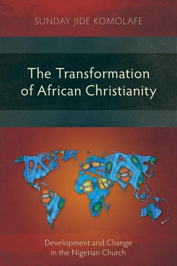 The Transformation of African Christianity Sunday Jide Komolafe