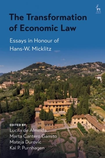 The Transformation of Economic Law: Essays in Honour of Hans-W. Micklitz Opracowanie zbiorowe