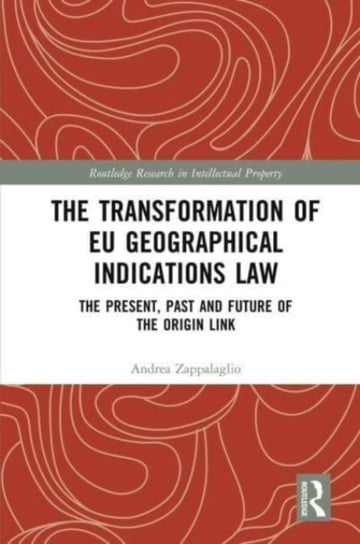 The Transformation of EU Geographical Indications Law: The Present, Past and Future of the Origin Link Andrea Zappalaglio