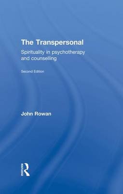 The Transpersonal: Spirituality in Psychotherapy and Counselling John Rowan