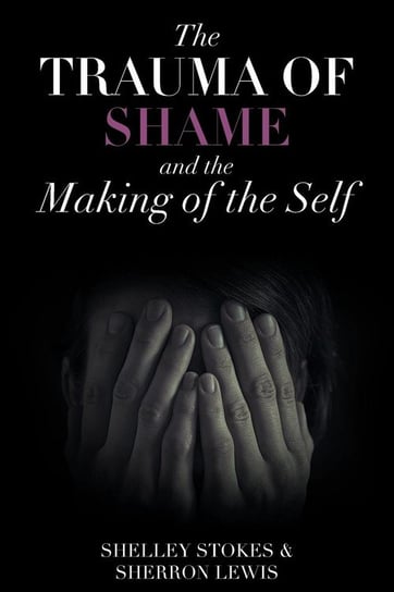 The Trauma of Shame and the Making of the Self Stokes Shelley