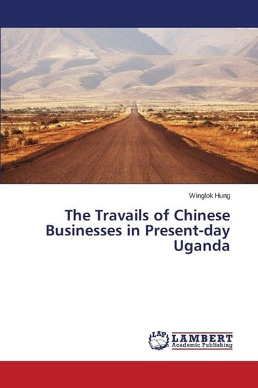 The Travails Of Chinese Businesses In Present-day Uganda - Hung Winglok ...