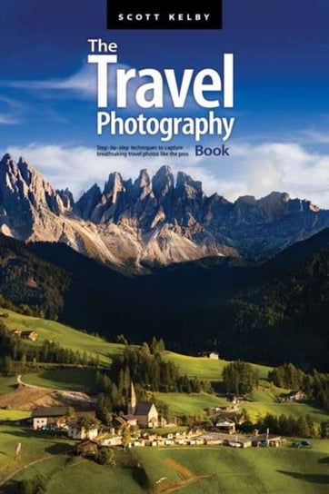 The Travel Photography Book: Step-by-step Techniques to Capture Breathtaking Travel Photos like the Kelby Scott