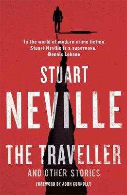 The Traveller and Other Stories: Thirteen unnerving tales from the bestselling author of The Twelve Stuart Neville