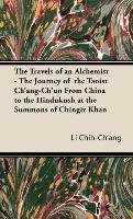 The Travels of an Alchemist - The Journey of the Taoist Ch'ang-Ch'un from China to the Hindukush at the Summons of Chingiz Khan Chih-Ch'ang Li