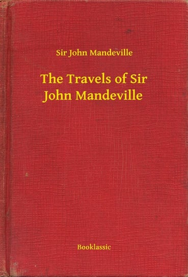 The Travels of Sir John Mandeville Mandeville John