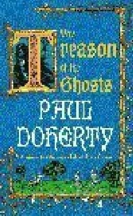 The Treason of the Ghosts (Hugh Corbett Mysteries, Book 12) Doherty Paul