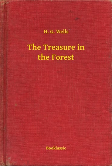 The Treasure in the Forest Wells Herbert George