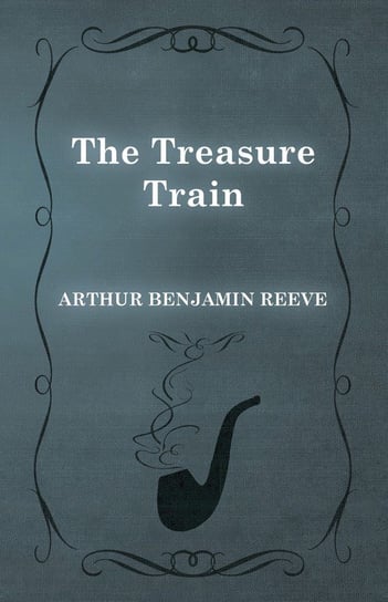 The Treasure Train Reeve Arthur Benjamin