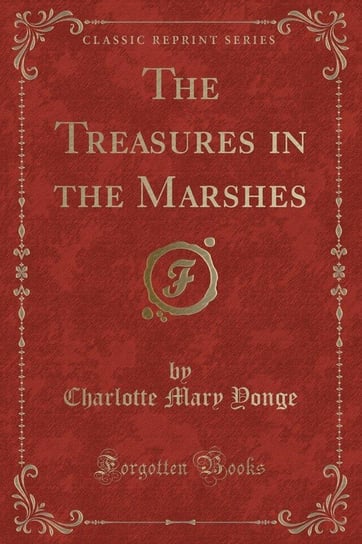 The Treasures in the Marshes (Classic Reprint) Yonge Charlotte Mary