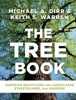 The Tree Book: Superior Selections for Landscapes, Streetscapes, and Gardens Dirr Michael A., Warren Keith S.