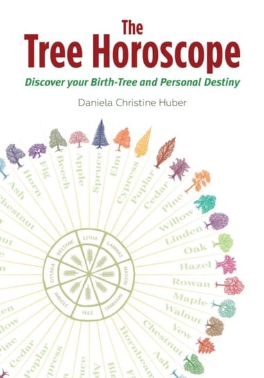 The Tree Horoscope: Discover Your Birth-Tree and Personal Destiny Daniela Christine Huber