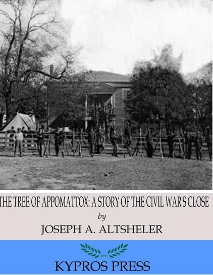 The Tree of Appomattox: A Story of the Civil War's Close Joseph A. Altsheler