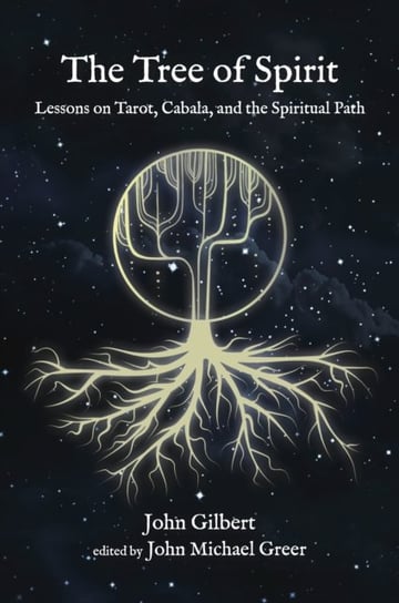 The Tree of Spirit: Lessons on Tarot, Cabala, and the Spiritual Path John Gilbert