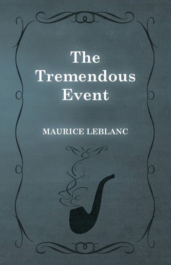 The Tremendous Event Leblanc Maurice