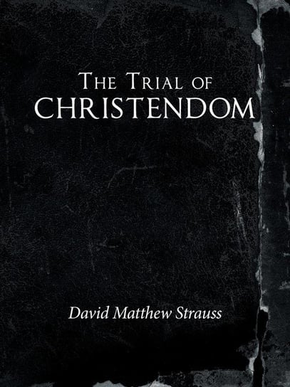 The Trial of Christendom Strauss David Matthew