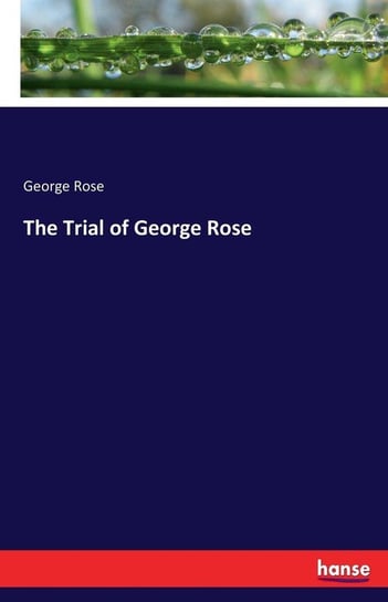 The Trial of George Rose Rose George