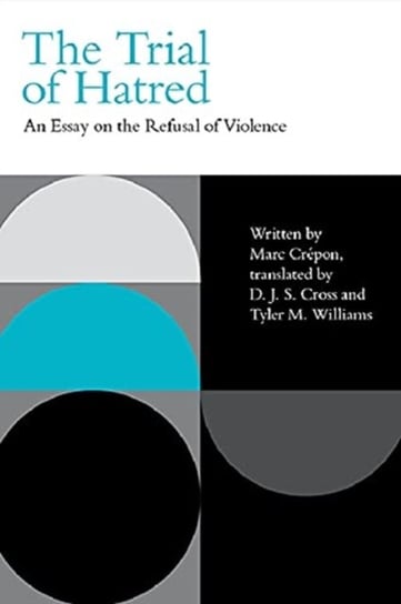 The Trial of Hatred. An Essay on the Refusal of Violence Marc Crepon
