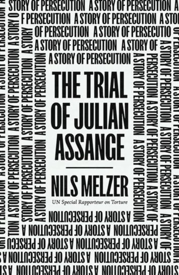 The Trial of Julian Assange: A Story of Persecution Opracowanie zbiorowe
