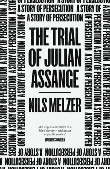 The Trial of Julian Assange: A Story of Persecution Nils Melzer