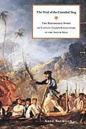 The Trial of the Cannibal Dog: The Remarkable Story of Captain Cook's Encounters in the South Seas Salmond Anne